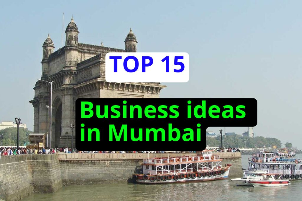 15+ Business Ideas in mumbai मुंबई में क्रिएटिव बिजनेस आइडियाज़ जो आपके सपनों को सच कर सकते हैं।